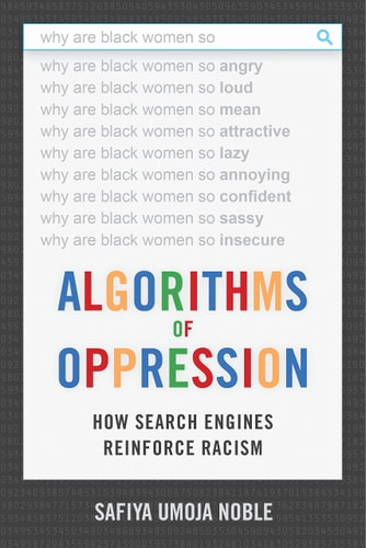 Algorithms of Oppression How Search Engines Reinforce Racism