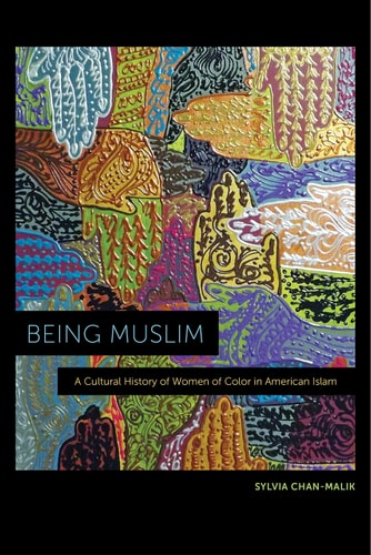 Being Muslim A Cultural History of Women of Color in American Islam
