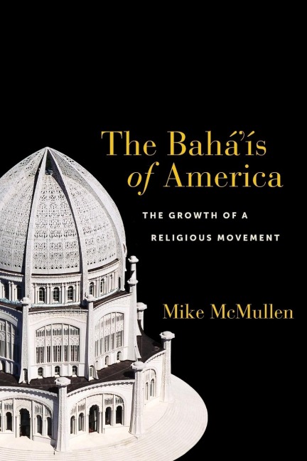 The Bahá'ís of America: The Growth of a Religious Movement