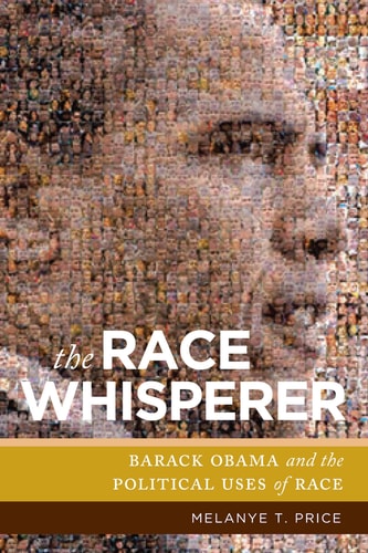 The Race Whisperer Barack Obama and the Political Uses of Race