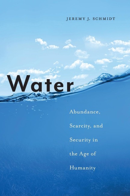 Water: Abundance, Scarcity, and Security in the Age of Humanity
