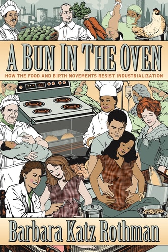 A Bun in the Oven How the Food and Birth Movements Resist Industrialization