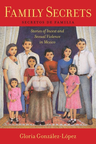 Family Secrets Stories of Incest and Sexual Violence in Mexico