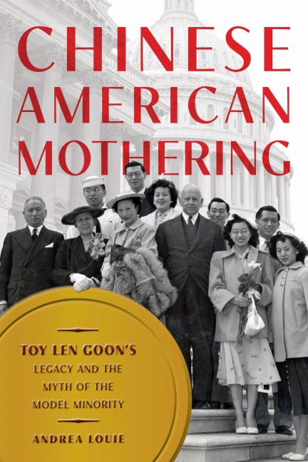 Chinese American Mothering: Toy Len Goons Legacy and the Myth of the Model Minority