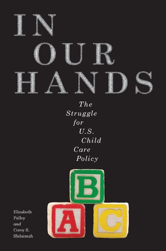 In Our Hands The Struggle for U.S. Child Care Policy