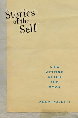 Stories of the Self Life Writing after the Book