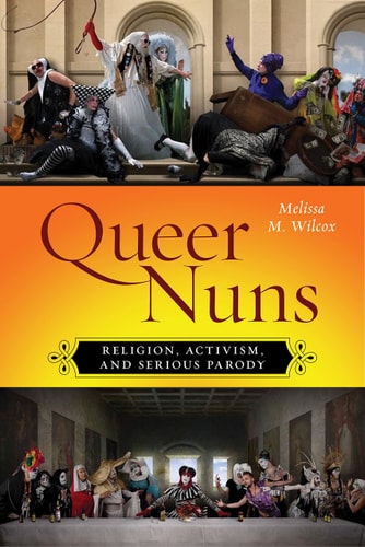 Queer Nuns Religion, Activism, and Serious Parody