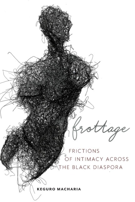 Frottage: Frictions of Intimacy Across the Black Diaspora