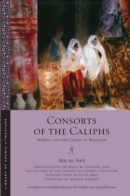 Consorts of the Caliphs: Women and the Court of Baghdad