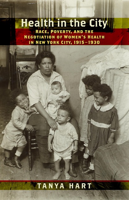 Health in the City: Race, Poverty, and the Negotiation of Womens Health in New York City, 1915-1930