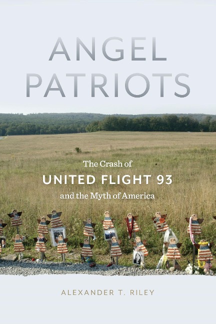 Angel Patriots: The Crash of United Flight 93 and the Myth of America