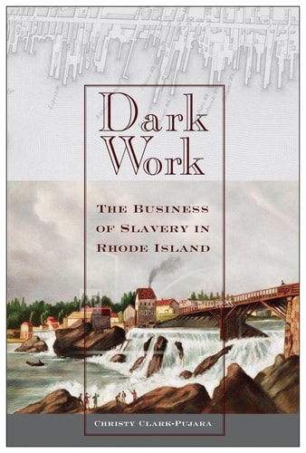 Dark Work The Business of Slavery in Rhode Island