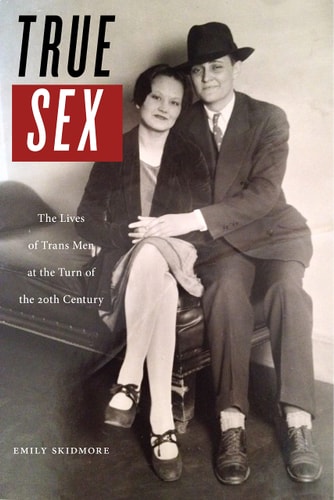True Sex The Lives of Trans Men at the Turn of the Twentieth Century