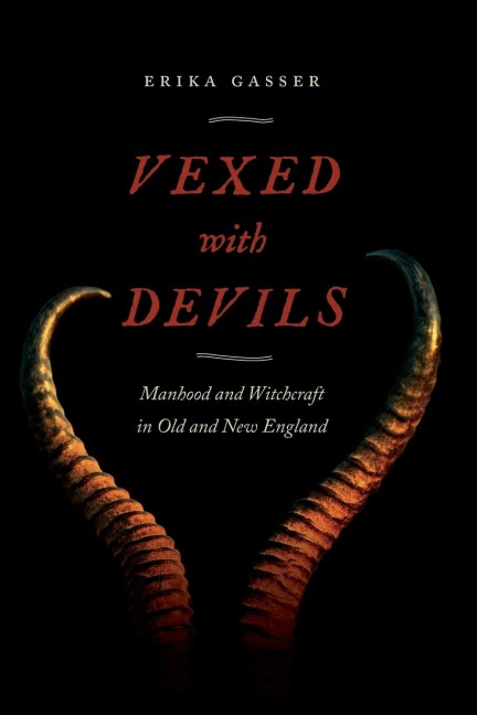 Vexed with Devils: Manhood and Witchcraft in Old and New England