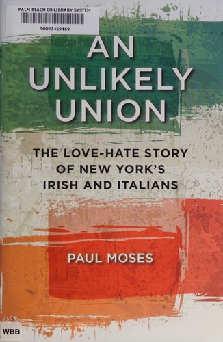 An Unlikely Union The Love-Hate Story of New York's Irish and Italians