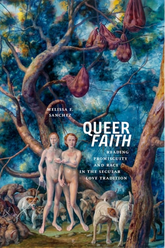 Queer Faith Reading Promiscuity and Race in the Secular Love Tradition