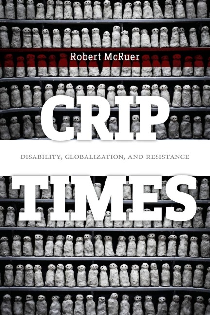 Crip Times: Disability, Globalization, and Resistance