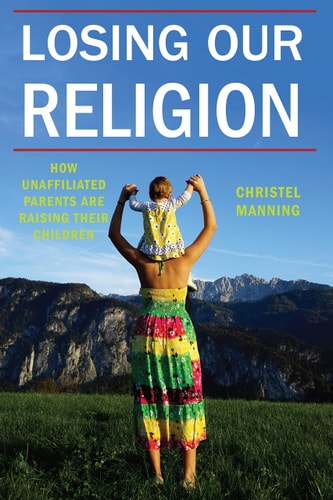 Losing Our Religion How Unaffiliated Parents Are Raising Their Children