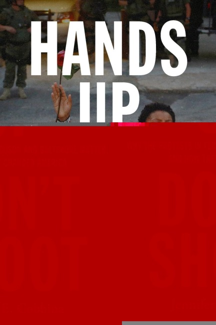 Hands Up, Dont Shoot: Why the Protests in Ferguson and Baltimore Matter, and How They Changed America