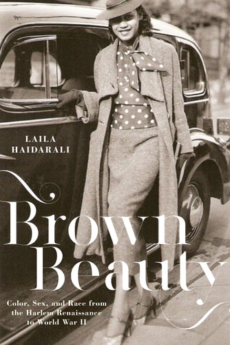 Brown Beauty: Color, Sex, and Race from the Harlem Renaissance to World War II