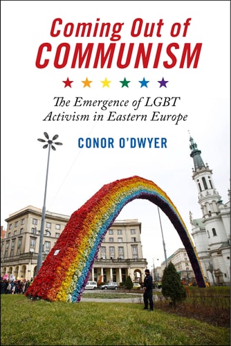 Coming Out of Communism The Emergence of LGBT Activism in Eastern Europe