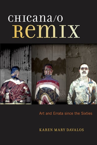 Chicana/o Remix Art and Errata Since the Sixties