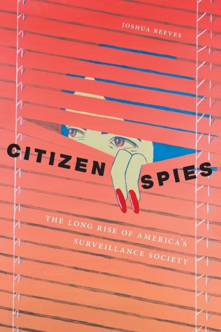 Citizen Spies: The Long Rise of Americas Surveillance Society