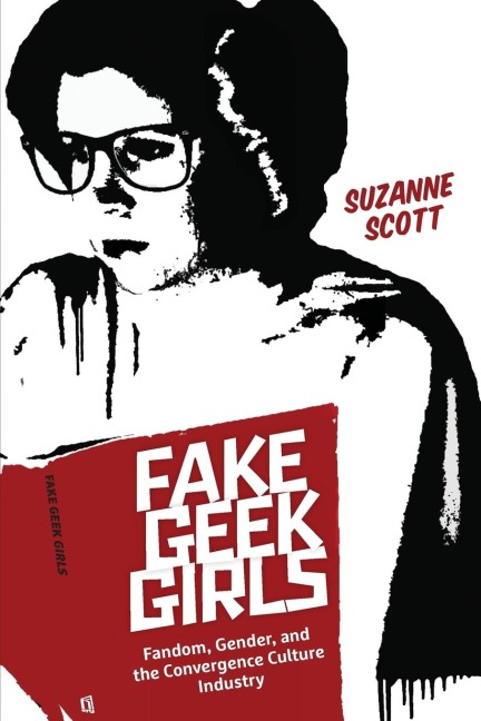 Fake Geek Girls: Fandom, Gender, and the Convergence Culture Industry