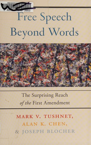 Free Speech Beyond Words The Surprising Reach of the First Amendment