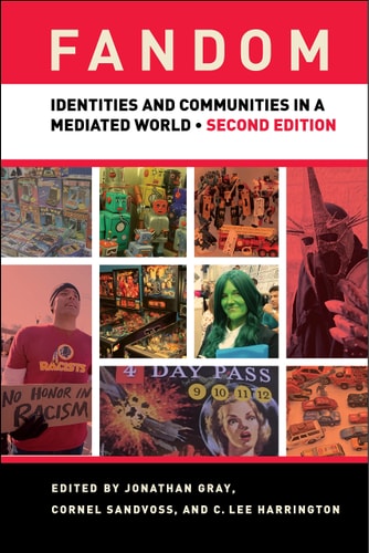 Fandom, Second Edition Identities and Communities in a Mediated World