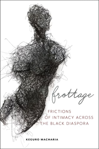 Frottage Frictions of Intimacy across the Black Diaspora