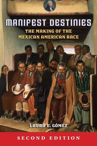 Manifest Destinies, Second Edition The Making of the Mexican American Race