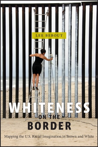Whiteness on the Border Mapping the US Racial Imagination in Brown and White