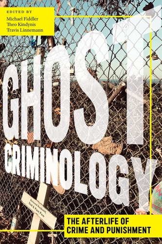 Ghost Criminology The Afterlife of Crime and Punishment