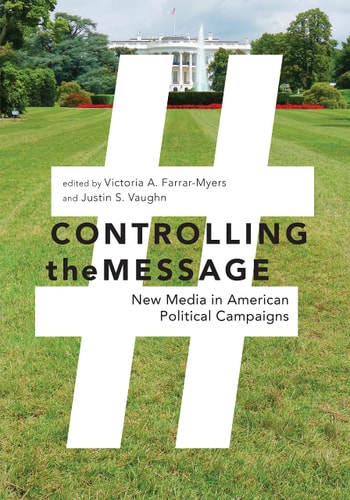 Controlling the Message New Media in American Political Campaigns