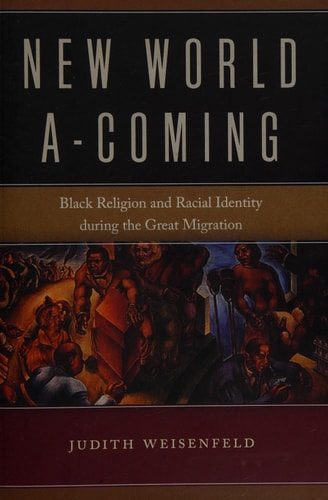 New World A-Coming Black Religion and Racial Identity During the Great Migration