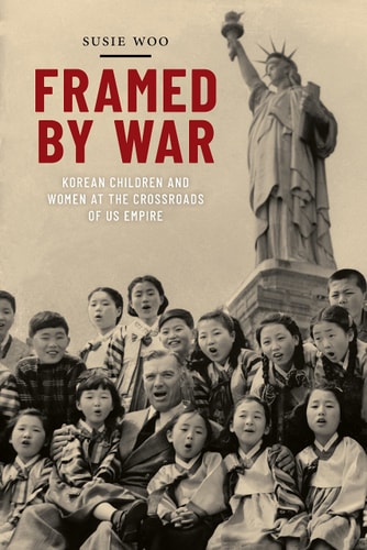 Framed by War Korean Children and Women at the Crossroads of US Empire