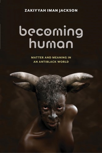 Becoming Human Matter and Meaning in an Antiblack World