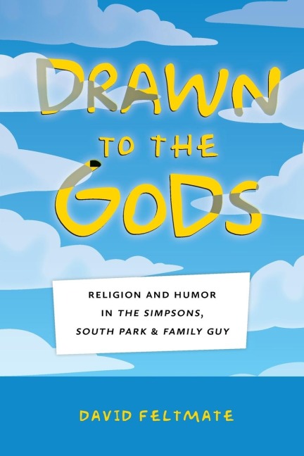 Drawn to the Gods: Religion and Humor in the Simpsons, South Park, and Family Guy