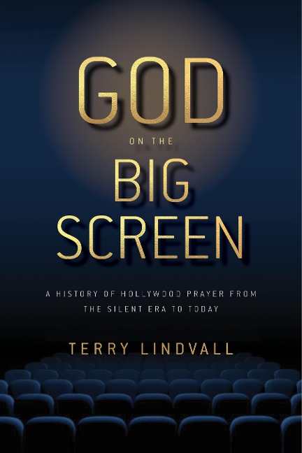 God on the Big Screen: A History of Hollywood Prayer from the Silent Era to Today