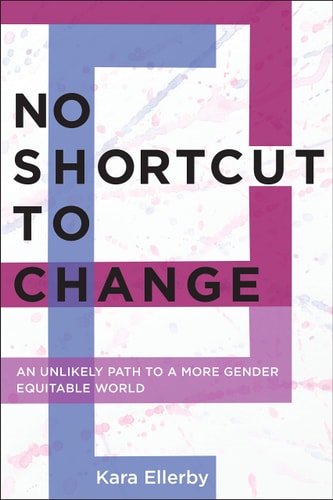 No Shortcut to Change An Unlikely Path to a More Gender Equitable World