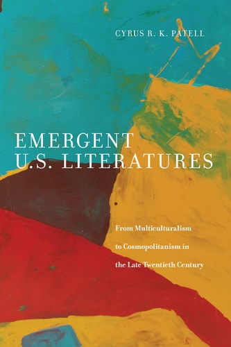 Emergent U.S. Literatures From Multiculturalism to Cosmopolitanism in the Late Twentieth Century