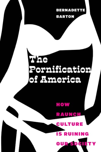 The Pornification of America How Raunch Culture Is Ruining Our Society