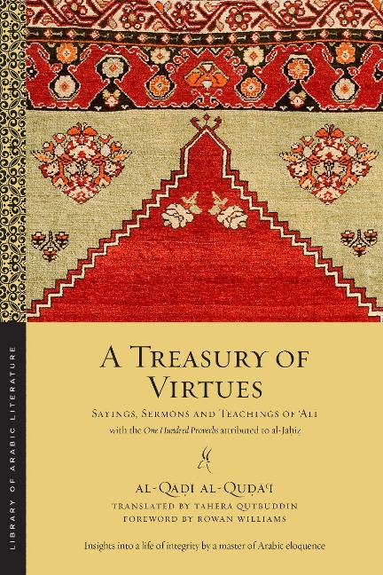 A Treasury of Virtues: Sayings, Sermons, and Teachings of Ali, with the One Hundred Proverbs Attributed to Al-Jahiz