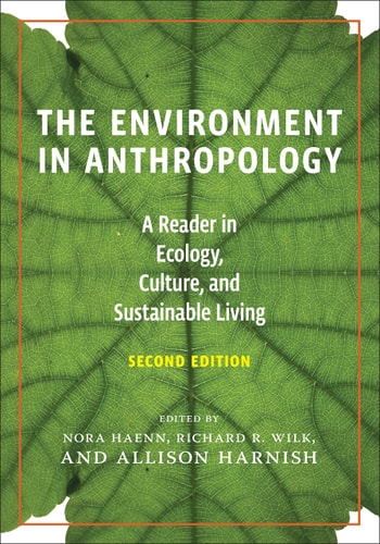 The Environment in Anthropology, Second Edition A Reader in Ecology, Culture, and Sustainable Living