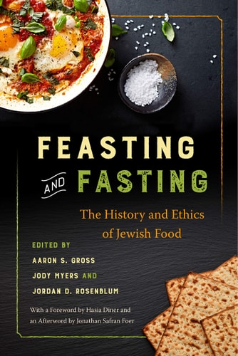 Feasting and Fasting The History and Ethics of Jewish Food