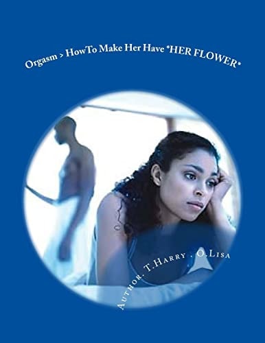 Orgasm > HowTo Make Her Have *HER FLOWER*