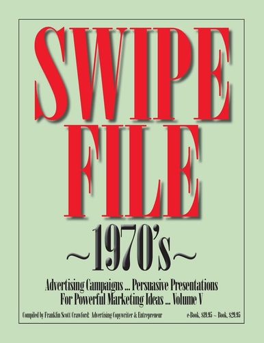 SWIPE FILE 1970's Advertising Campaigns ... Persuasive Presentations For Powerful Marketing Ideas ... Volume V