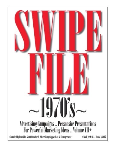 SWIPE FILE 1970's Advertising Campaigns ... Volume VII+ Persuasive Presentations For Powerful Marketing Ideas