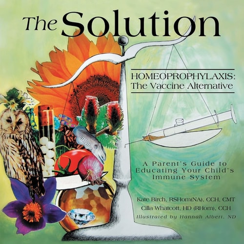 The Solution Homeoprophylaxis The Vaccine Alternative: A Parent's Guide to Educating Your Child's Immune System